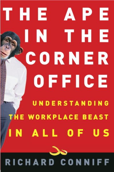 The Ape in the Corner Office: Understanding the Workplace Beast in All of Us cover