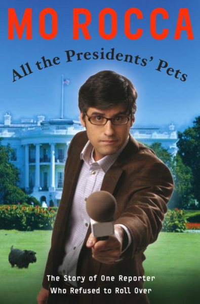 All the Presidents' Pets: The Story of One Reporter Who Refused to Roll Over cover