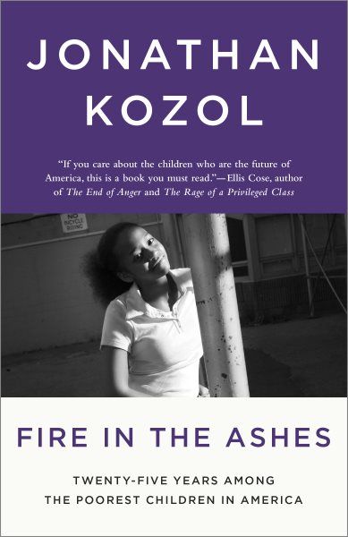 Fire in the Ashes: Twenty-Five Years Among the Poorest Children in America cover