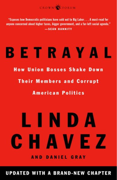 Betrayal: How Union Bosses Shake Down Their Members and Corrupt American Politics cover