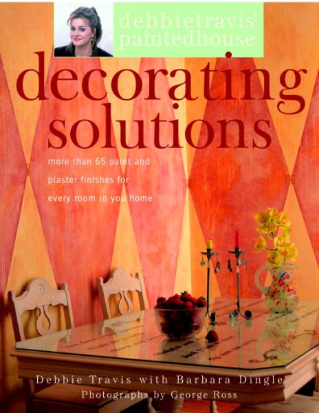 Debbie Travis' Decorating Solutions: More than 65 Paint and Plaster Finishes for Every Room in Your Home cover