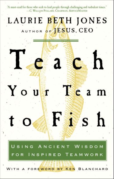 Teach Your Team to Fish: Using Ancient Wisdom for Inspired Teamwork cover