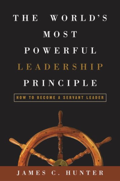 The World's Most Powerful Leadership Principle: How to Become a Servant Leader cover
