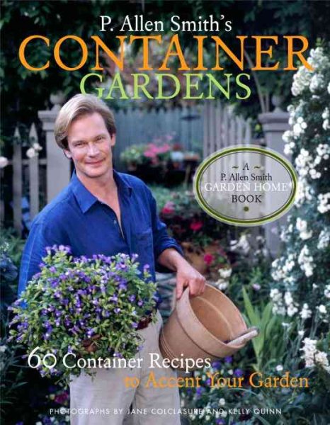 P. Allen Smith's Container Gardens: 60 Container Recipes to Accent Your Garden cover