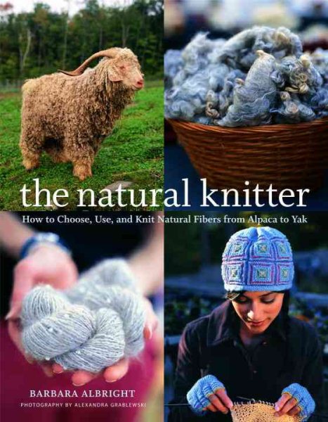 The Natural Knitter: How to Choose, Use, and Knit Natural Fibers from Alpaca to Yak cover