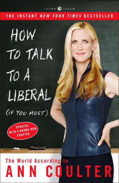 How to Talk to a Liberal (If You Must): The World According to Ann Coulter cover