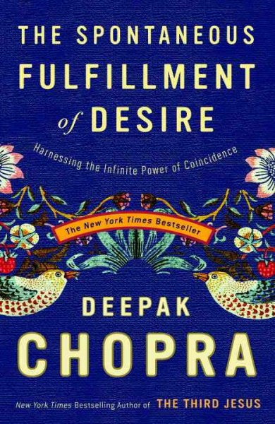 The Spontaneous Fulfillment of Desire: Harnessing the Infinite Power of Coincidence (Chopra, Deepak) cover