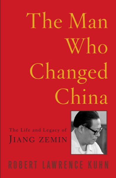 The Man Who Changed China: The Life and Legacy of Jiang Zemin cover