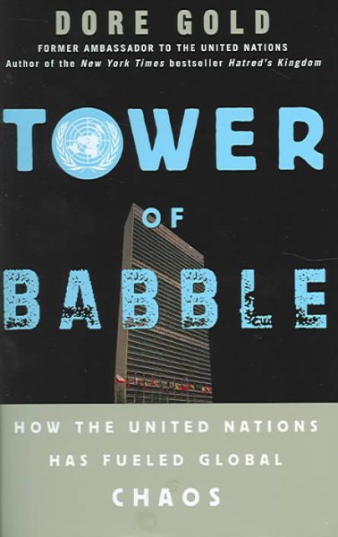 Tower of Babble: How the United Nations Has Fueled Global Chaos cover