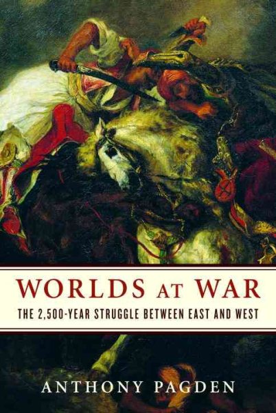 Worlds at War: The 2,500-Year Struggle Between East and West cover