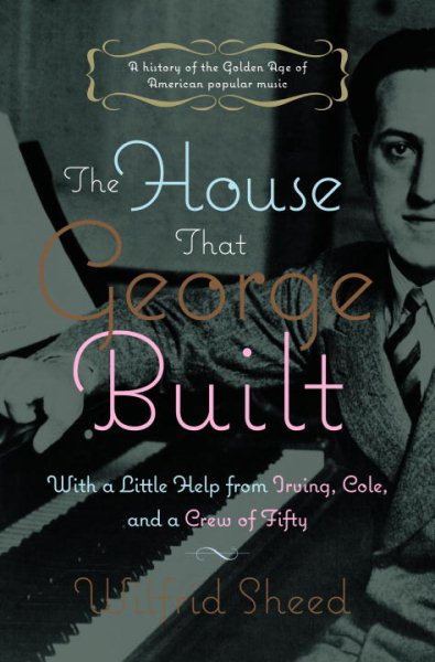 The House That George Built: With a Little Help from Irving, Cole, and a Crew of About Fifty cover
