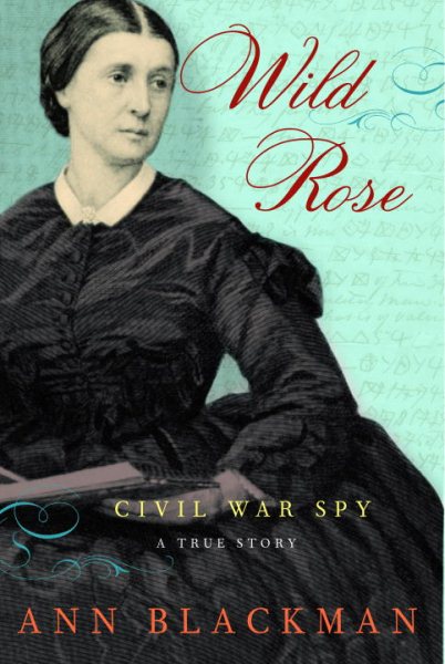 Wild Rose: Rose O'Neale Greenhow, Civil War Spy