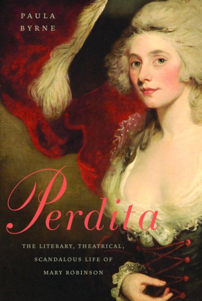 Perdita: The Literary, Theatrical, Scandalous Life of Mary Robinson