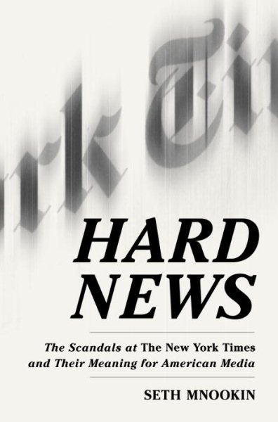 Hard News: The Scandals at The New York Times and Their Meaning for American Media cover