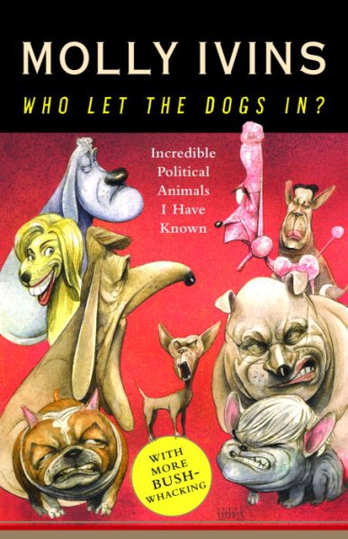 Who Let the Dogs In? Incredible Political Animals I Have Known cover