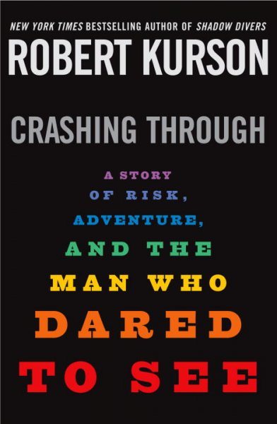 Crashing Through: A True Story of Risk, Adventure, and the Man Who Dared to See cover
