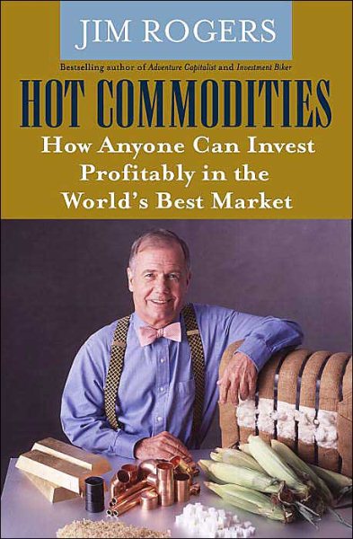 Hot Commodities: How Anyone Can Invest Profitably in the World's Best Market cover