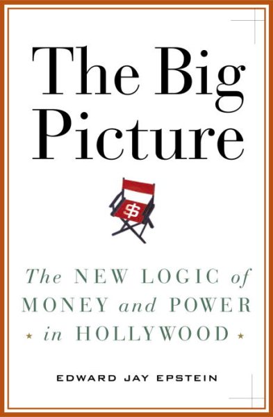 The Big Picture: The New Logic of Money and Power in Hollywood cover