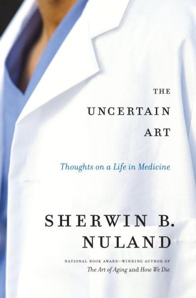 The Uncertain Art: Thoughts on a Life in Medicine cover