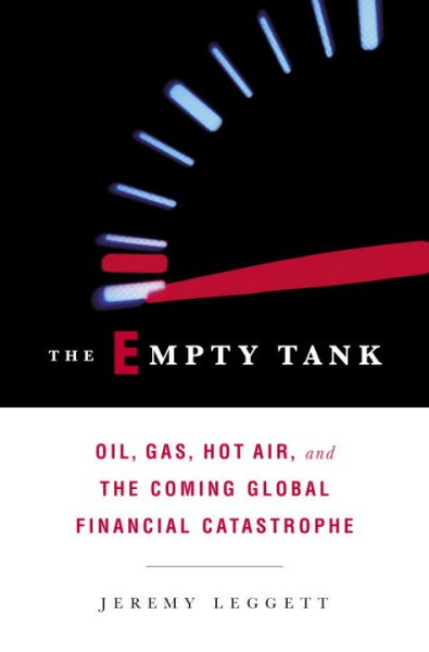 The Empty Tank: Oil, Gas, Hot Air, and the Coming Global Financial Catastrophe cover