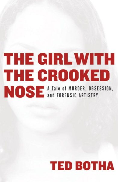 The Girl with the Crooked Nose: A Tale of Murder, Obsession, and Forensic Artistry cover