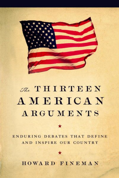 The Thirteen American Arguments: Enduring Debates That Define and Inspire Our Country cover