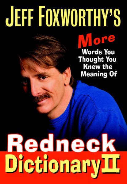 Jeff Foxworthy's Redneck Dictionary II: More Words You Thought You Knew the Meaning Of cover