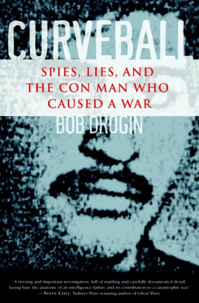Curveball: Spies, Lies, and the Con Man Who Caused a War cover