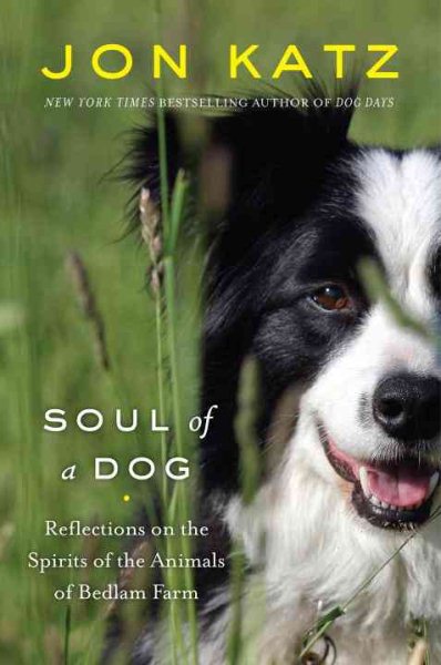 Soul of a Dog: Reflections on the Spirits of the Animals of Bedlam Farm cover