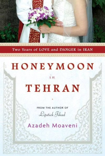 Honeymoon in Tehran: Two Years of Love and Danger in Iran cover