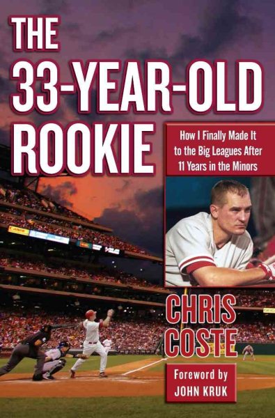 The 33-Year-Old Rookie: How I Finally Made it to the Big Leagues After Eleven Years in the Minors cover