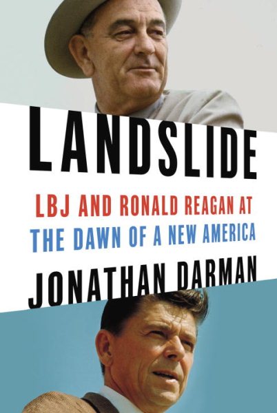 Landslide: LBJ and Ronald Reagan at the Dawn of a New America cover