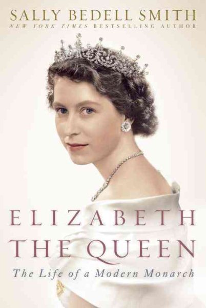 Elizabeth the Queen: The Life of a Modern Monarch cover