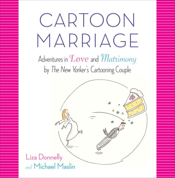 Cartoon Marriage: Adventures in Love and Matrimony by The New Yorker's Cartooning Couple cover