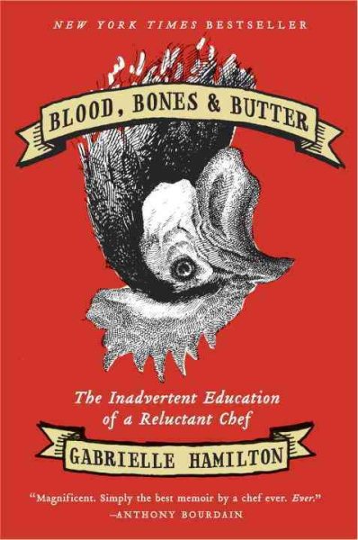 Blood, Bones & Butter: The Inadvertent Education of a Reluctant Chef cover