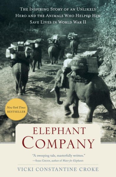 Elephant Company: The Inspiring Story of an Unlikely Hero and the Animals Who Helped Him Save Lives in World War II cover