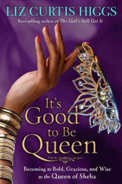 It's Good to Be Queen: Becoming as Bold, Gracious, and Wise as the Queen of Sheba cover