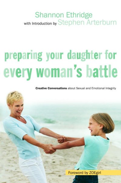 Preparing Your Daughter for Every Woman's Battle: Creative Conversations about Sexual and Emotional Integrity (The Every Man Series) cover