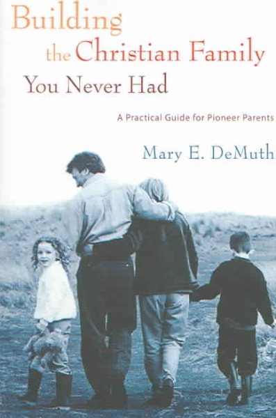 Building the Christian Family You Never Had: A Practical Guide for Pioneer Parents cover