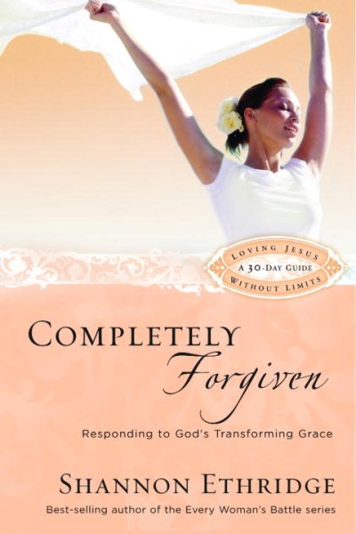 Completely Forgiven: Responding to God's Transforming Grace (Loving Jesus Without Limits) cover