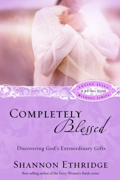 Completely Blessed: Discovering God's Extraordinary Gifts (Loving Jesus Without Limits) cover