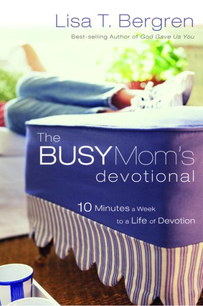 The Busy Mom's Devotional: Ten Minutes a Week to a Life of Devotion cover
