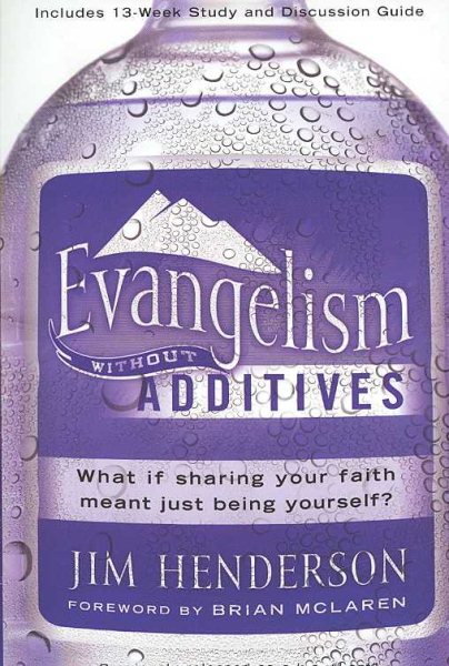 Evangelism Without Additives: What if sharing your faith meant just being yourself? cover