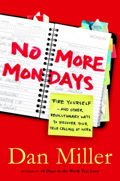 No More Mondays: Fire Yourself--and Other Revolutionary Ways to Discover Your True Calling at Work (Christian Edition) cover