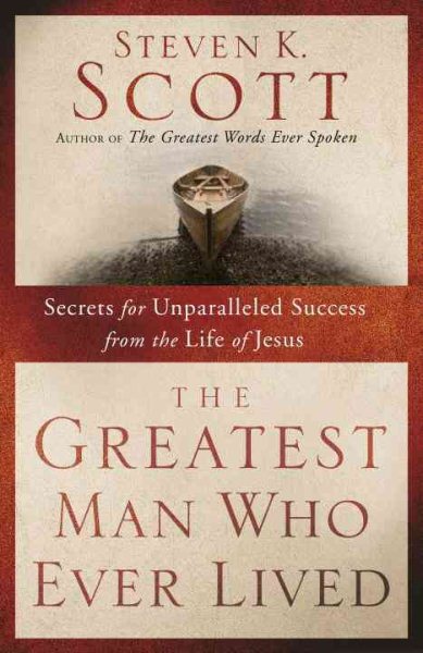 The Greatest Man Who Ever Lived: Secrets for Unparalleled Success from the Life of Jesus cover