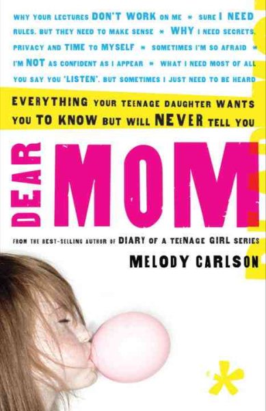 Dear Mom: Everything Your Teenage Daughter Wants You to Know But Will Never Tell You cover