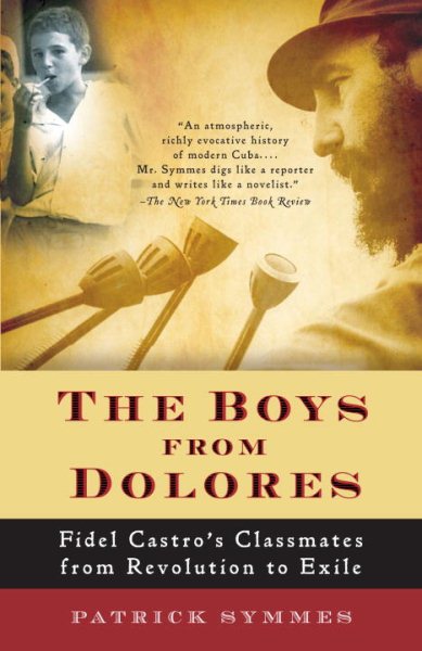 The Boys from Dolores: Fidel Castro's Schoolmates from Revolution to Exile (Vintage Departures) cover