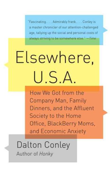 Elsewhere, U.S.A: How We Got from the Company Man, Family Dinners, and the Affluent Society to the Home Office, BlackBerry Moms,and Economic Anxiety cover