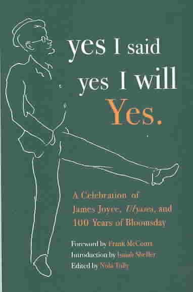 yes I said yes I will Yes.: A Celebration of James Joyce, Ulysses, and 100 Years of Bloomsday cover