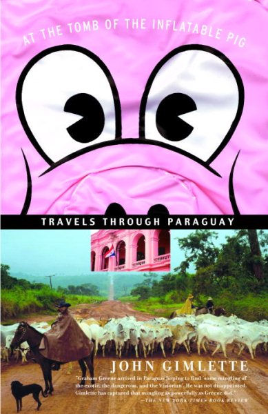 At the Tomb of the Inflatable Pig: Travels Through Paraguay cover